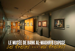 DECOUVREZ LA NOUVELLE EXPOSITION PERMANENTE AU MUSEE DE BANK AL-MAGHRIB