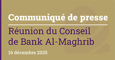 Réunion du Conseil de Bank Al-Maghrib - 16 décembre 2025