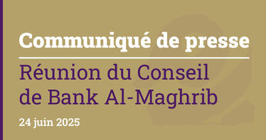 Réunion du Conseil de Bank Al-Maghrib - 24 juin 2025