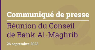 Réunion du Conseil de Bank Al-Maghrib - 26 septembre 2023